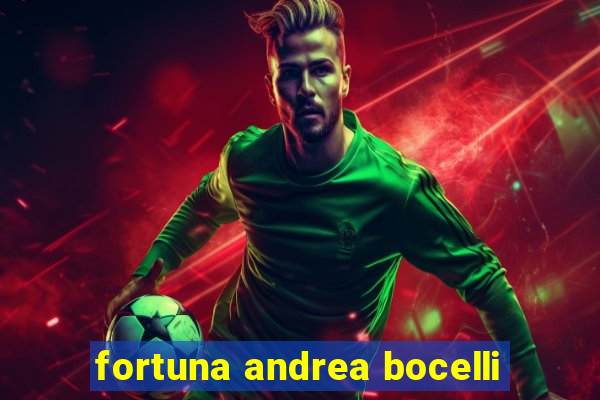 fortuna andrea bocelli